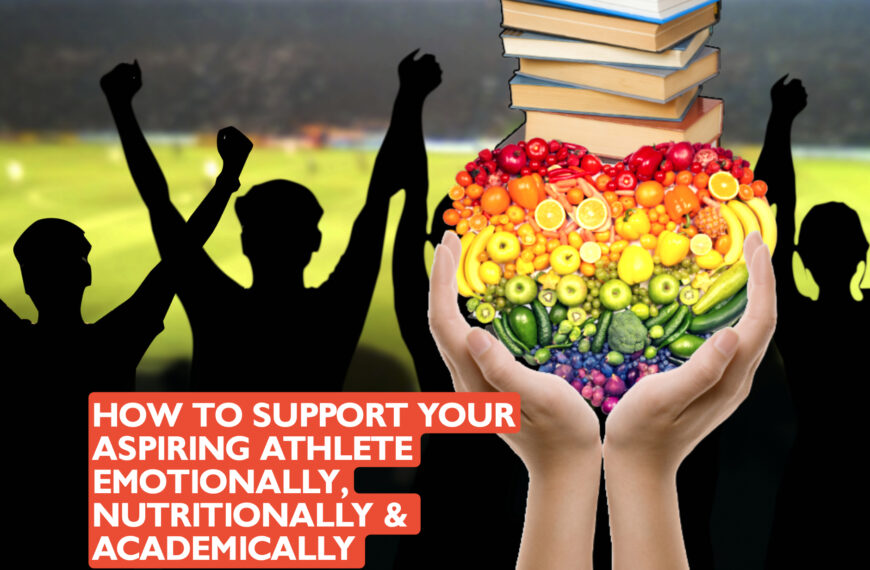 Parent’s Corner: How to Support Your Aspiring Athlete- Emotionally, Nutritionally and Academically