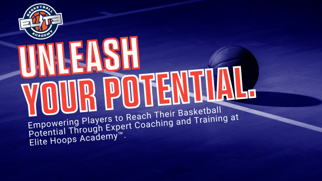 Inspirational image for Elite Hoops Academy featuring the message 'Unleash Your Potential', emphasizing empowering players through expert basketball training